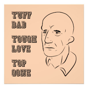 Tuff Dad, Tough Love, Top Gone Photo Print