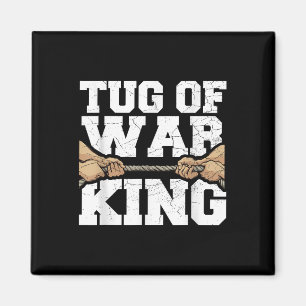 Tug Of War King Quote For A Tug Of War Lover Magnet