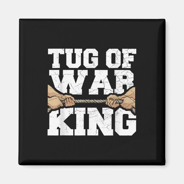 Tug Of War King Quote For A Tug Of War Lover  Magnet (Front)