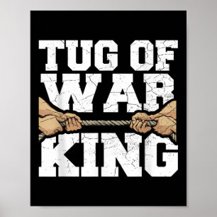 Tug Of War King Quote For A Tug Of War Lover Poster