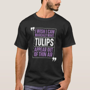 Tulip Garden   Gardener Gardening Magical Flowers  T-Shirt