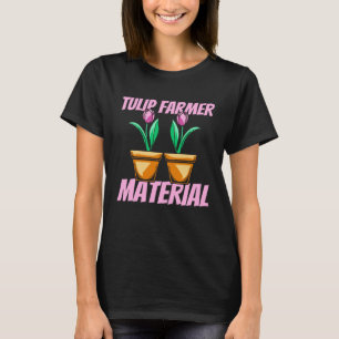 Tulip Gardening Farmer Gardener  Garden Tulips T-Shirt