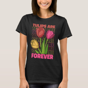 Tulip Gardening Forever Gardener Garden Tulips T-Shirt
