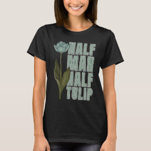 Tulip Gardening Guy Garden  Gardener Tulips T-Shirt