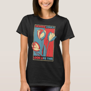 Tulip Gardening Heaven Gardener Garden Tulips T-Shirt