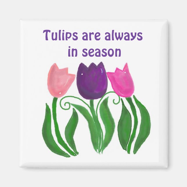 Tulips are Always in Season Magnet (Front)