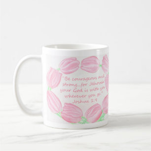 Tulips ~ Be Courageous & Strong Scripture Mug