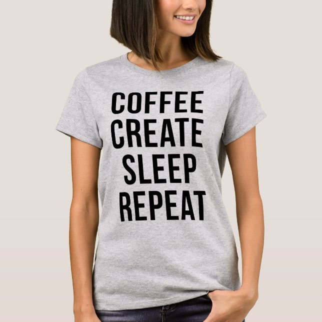 Tumblr T-Shirt Coffee Create Sleep Repeat (Front)