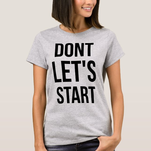 Tumblr T-Shirt Don't Let's Start (Front)