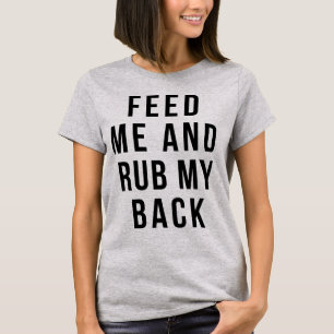 Tumblr T-Shirt Feed Me and Rub My Back