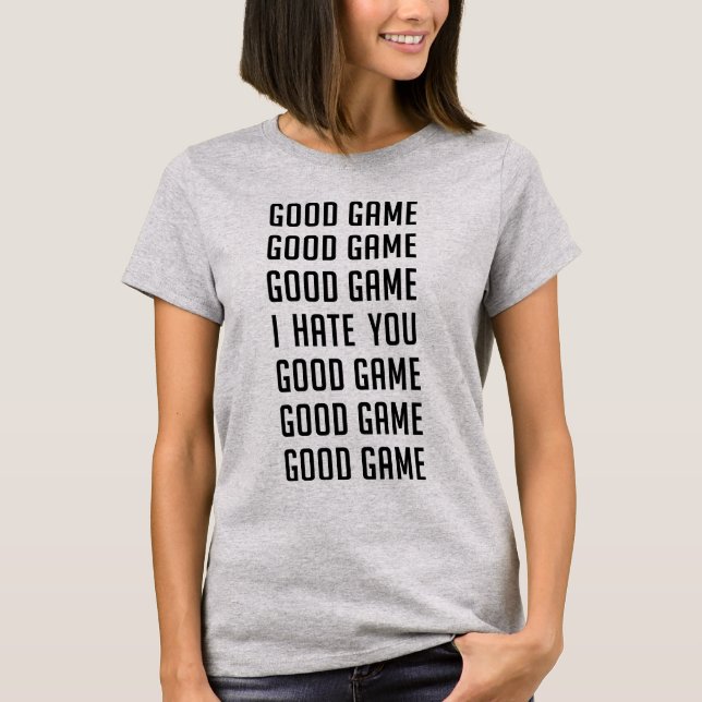 Tumblr T-Shirt Good Game I Hate You (Front)