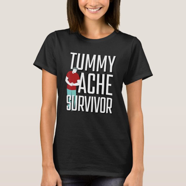 Tummy Ache Survivor 4 T-Shirt (Front)