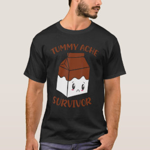 Tummy Ache Survivor Chocolate Milk Lactose Intoler T-Shirt