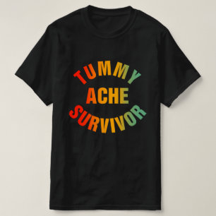 Tummy Ache Survivor Funny T-Shirt