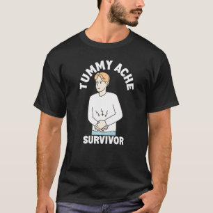 Tummy Ache Survivor  Men Women Stomachache IBS T-Shirt