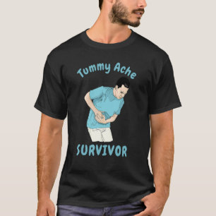 TUMMY ACHE SURVIVOR   Sarcastic Stomach Cramps Pai T-Shirt