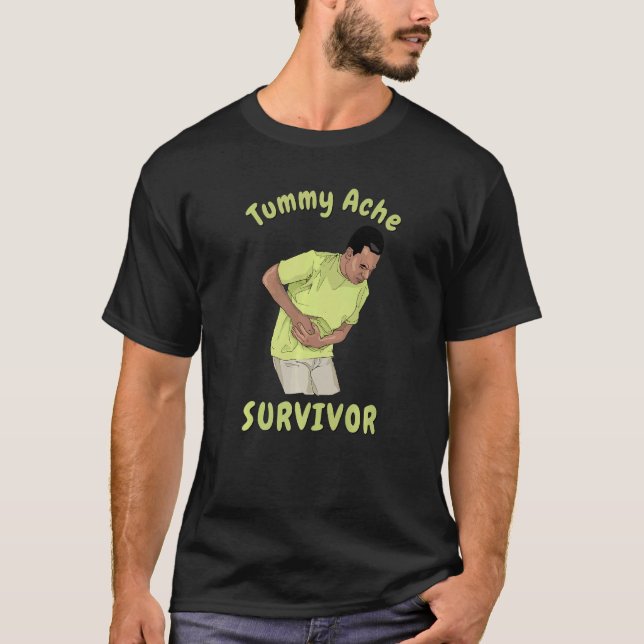 TUMMY ACHE SURVIVOR  Sarcastic Stomach Cramps Pain T-Shirt (Front)