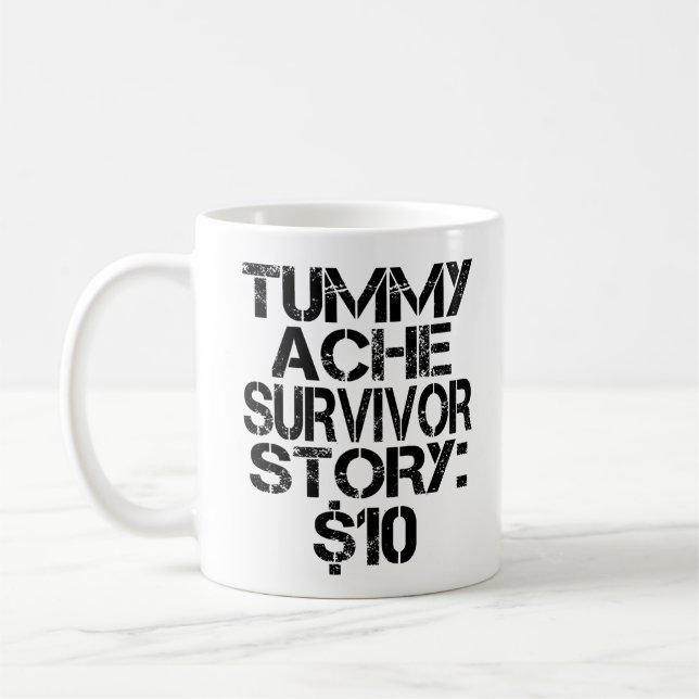 Tummy Ache Survivor Story $10 Stomachache Funny    Coffee Mug (Left)