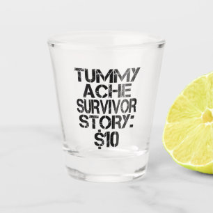 Tummy Ache Survivor Story $10 Stomachache Funny    Shot Glass
