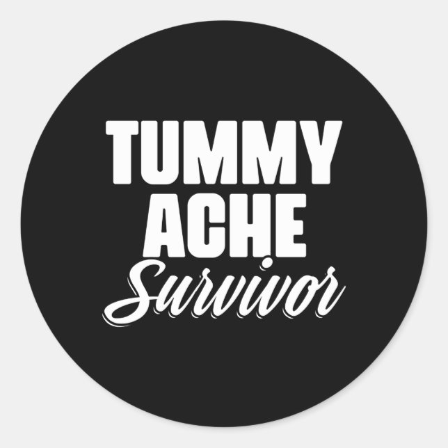 Tummy Ache Survivor Tummy Ache Stomach Ache Classic Round Sticker (Front)