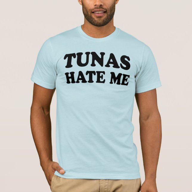 Tunas hate me T-Shirt (Front)