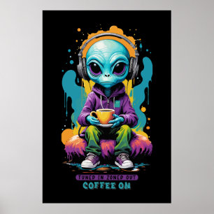 Tuned in Zoned out Coffee On   Cute Alien Art Poster