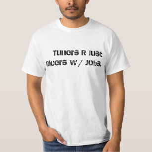 Tuners are just ricers with jobs. T-Shirt