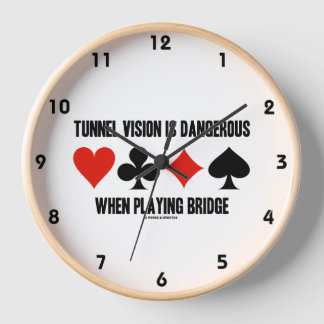 Tunnel Vision Is Dangerous When Playing Bridge Clock