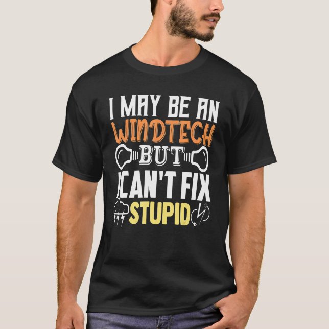 Turbine Tech   I May Be A Windtech But Can't Fix S T-Shirt (Front)