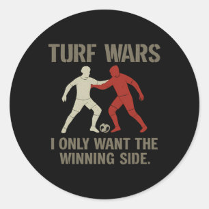Turf Wars I Only Want The Winning Side Soccer Fan Classic Round Sticker