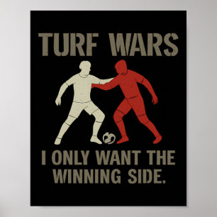 Turf Wars I Only Want The Winning Side Soccer Fan  Poster