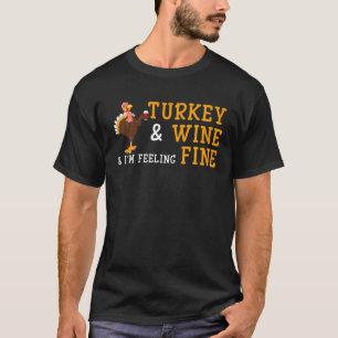 Turkey And Wine And Im Feeling Fine T-Shirt