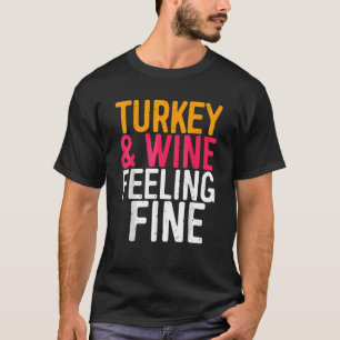 Turkey And Wine Feeling Fine Thanksgiving Day T-Shirt