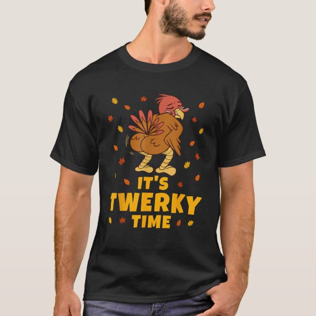 Turkey Butt Funny Thanksgiving It s Twerky Time Tw T-Shirt (Front)
