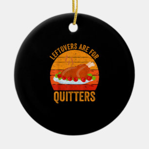 Turkey Day Leftovers Are For Quitters Thanksgiving Ceramic Tree Decoration