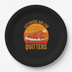 Turkey Day Leftovers Are For Quitters Thanksgiving Paper Plate