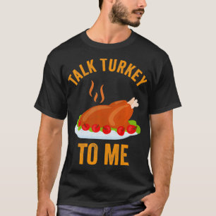 Turkey Day Talk Turkey To Me Thanksgiving Day T-Shirt