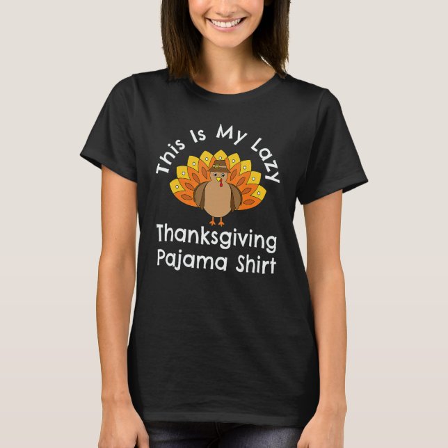 Turkey Day This Is My Lazy Thanksgiving Pajama T-Shirt (Front)