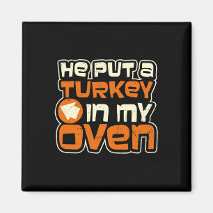 Turkey Design He Put A Turkey In My Oven Pregnancy Magnet