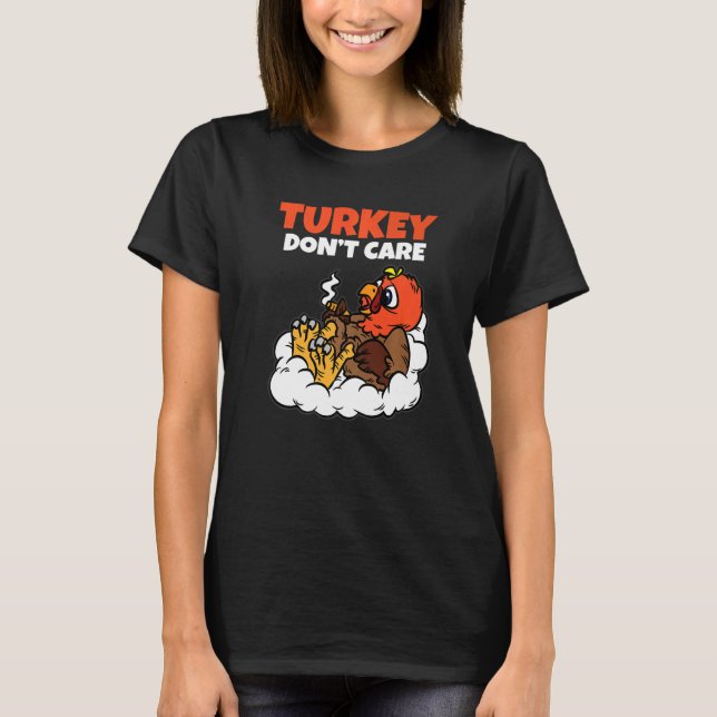 Turkey Dont Care Thanksgiving Day Funny Fall Autum T-Shirt (Front)