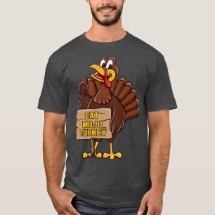 Turkey Eat Mojo Turkey Thanksgiving Foodie Black F T-Shirt