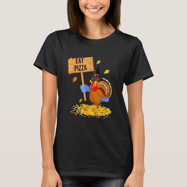 Turkey Eat Pizza  Thanksgiving T-Shirt (Front)