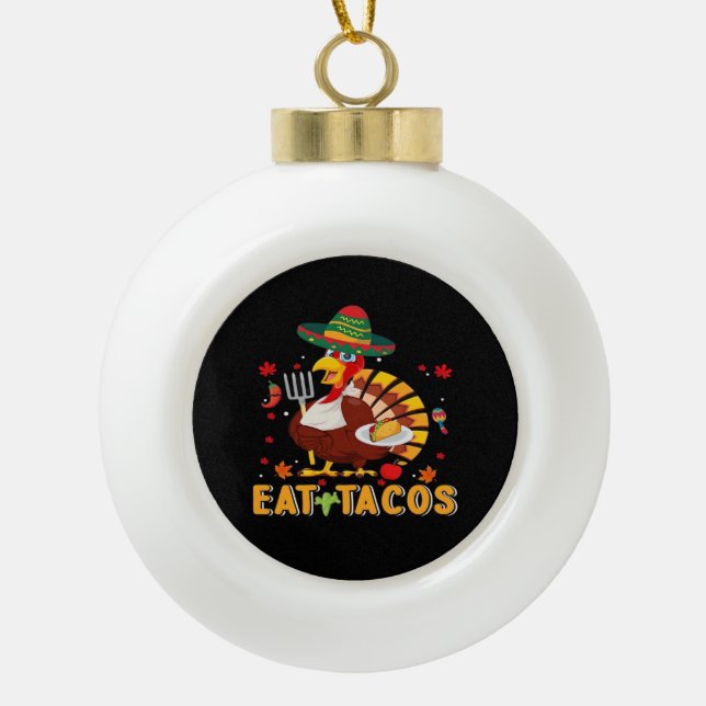 Turkey Eat Tacos Funny Mexican Thanksgiving Ceramic Ball Christmas Ornament (Front)