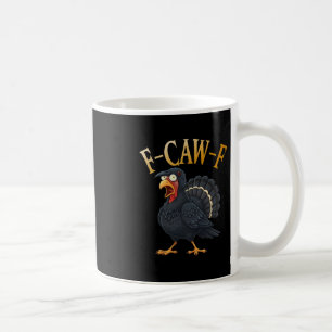 Turkey F-caw-f Funny Thanksgiving Black Crow Adult Coffee Mug