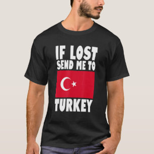 Turkey Flag Design If lost send me to Turkey T-Shirt