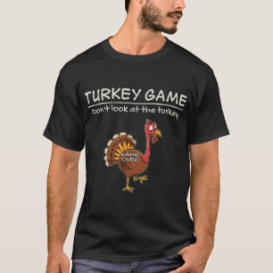 Turkey Game Dont Look At The Turkey  T-Shirt