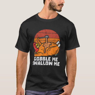 Turkey Gobble Swallow Me Retro Thanksgiving Men Wo T-Shirt