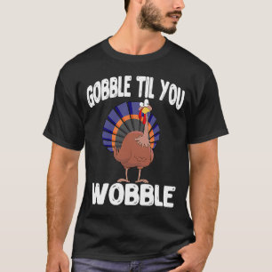 Turkey Gobble Til You Wobble Thanksgiving & Turkey T-Shirt