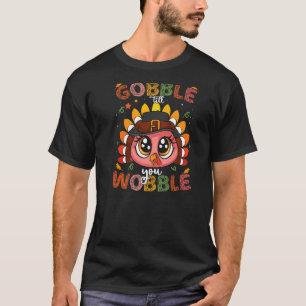 Turkey Gobble Till You Wobble Pilgrim Toddler Than T-Shirt