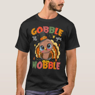 Turkey Gobble Till You Wobble Pilgrim Toddler Than T-Shirt